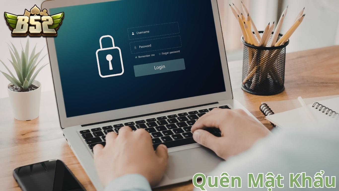 Hướng dẫn cách xử lý khi quên mật khẩu B52 CLUB Hướng dẫn cách xử lý khi quên mật khẩu B52 CLUB
